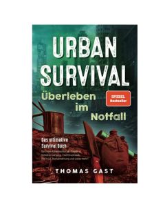 Urban Survival - Überleben im Notfall: Das ultimative Survival Buch - Optimale Krisenvorsorge: Prepping, Selbstversorgung, Fluchtrucksack, Blackout und vieles mehr!